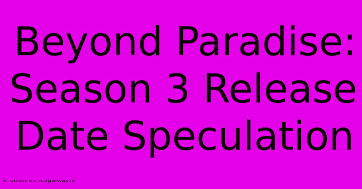 Beyond Paradise: Season 3 Release Date Speculation