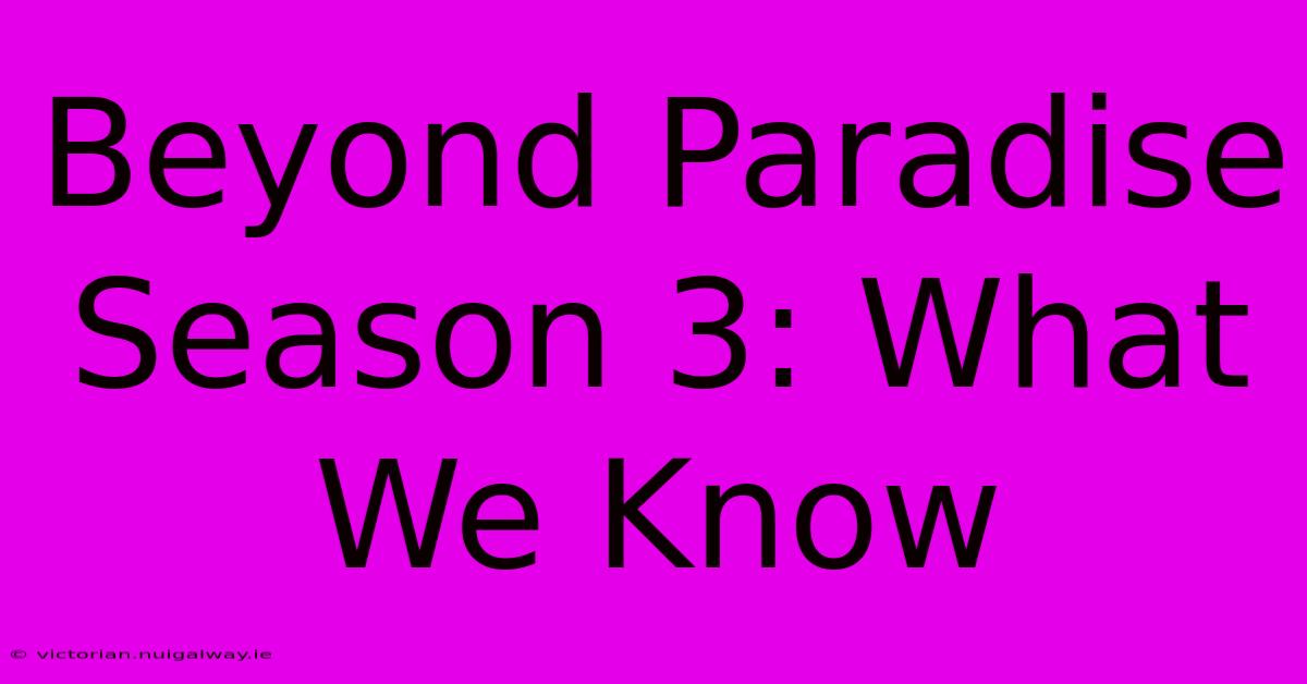 Beyond Paradise Season 3: What We Know