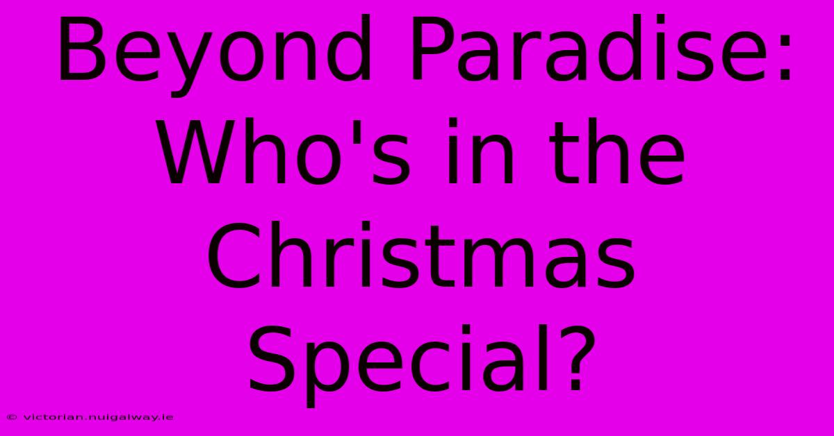 Beyond Paradise: Who's In The Christmas Special?