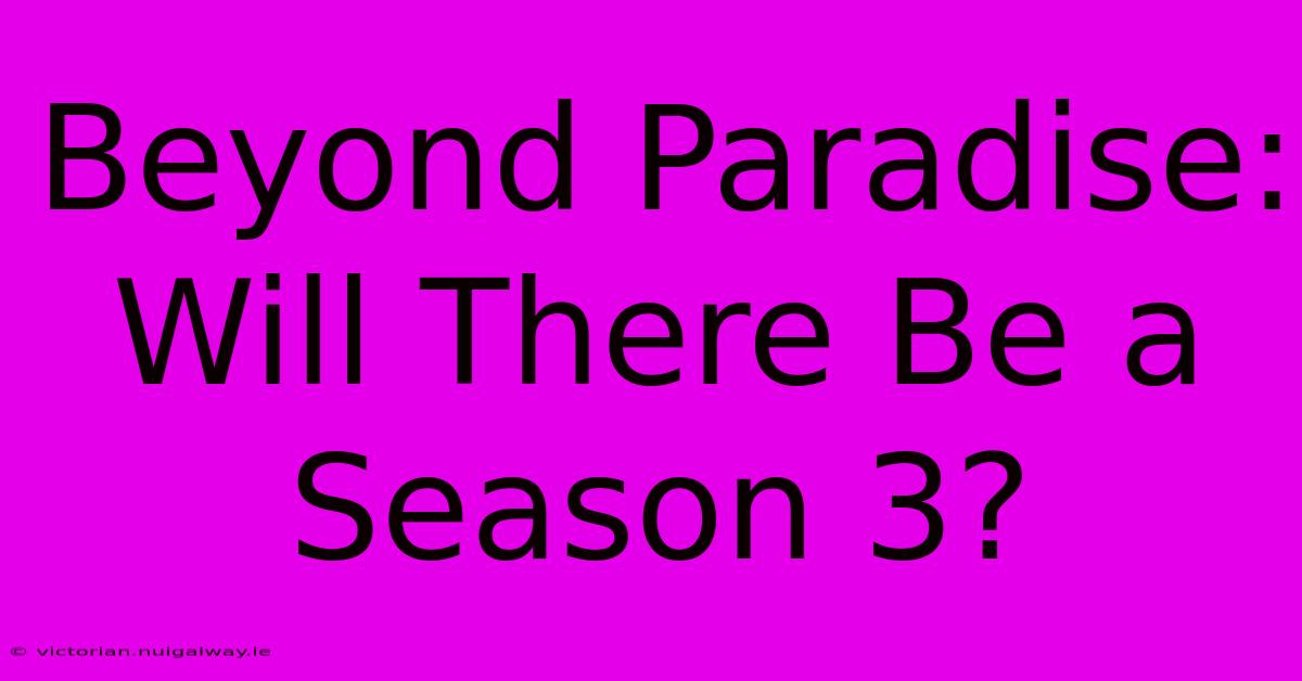 Beyond Paradise: Will There Be A Season 3?