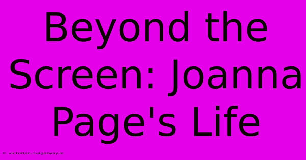 Beyond The Screen: Joanna Page's Life