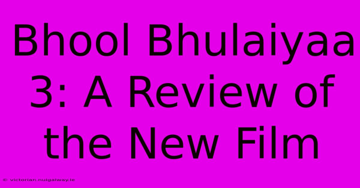 Bhool Bhulaiyaa 3: A Review Of The New Film 