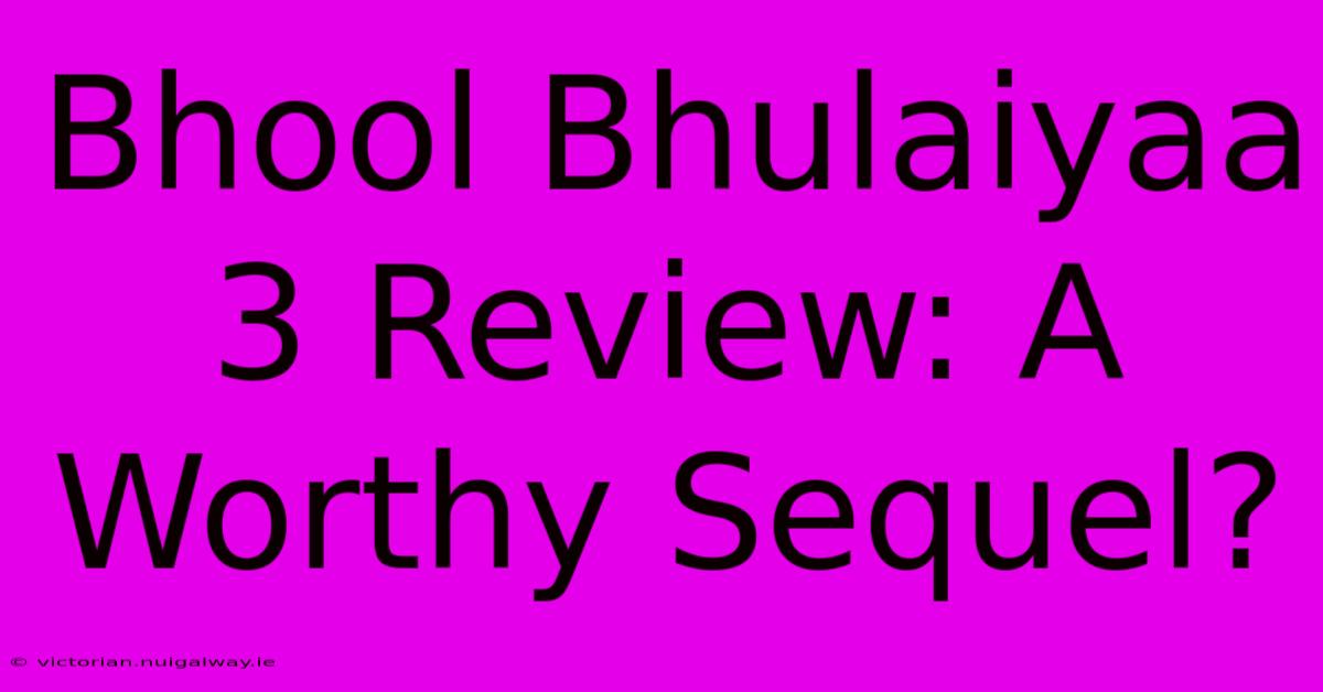 Bhool Bhulaiyaa 3 Review: A Worthy Sequel?