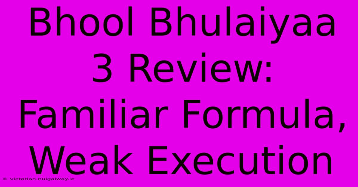 Bhool Bhulaiyaa 3 Review: Familiar Formula, Weak Execution 