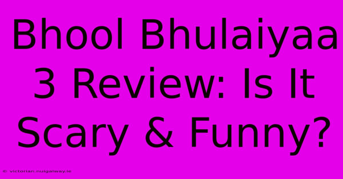 Bhool Bhulaiyaa 3 Review: Is It Scary & Funny?