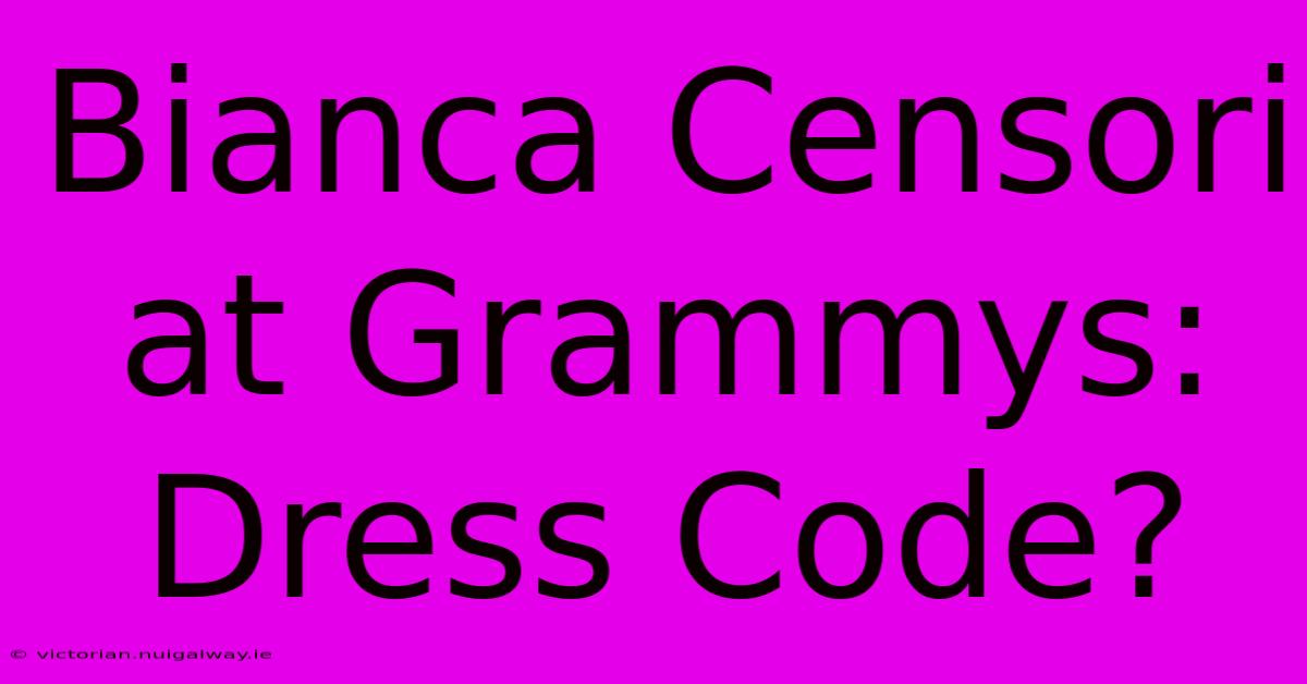 Bianca Censori At Grammys: Dress Code?