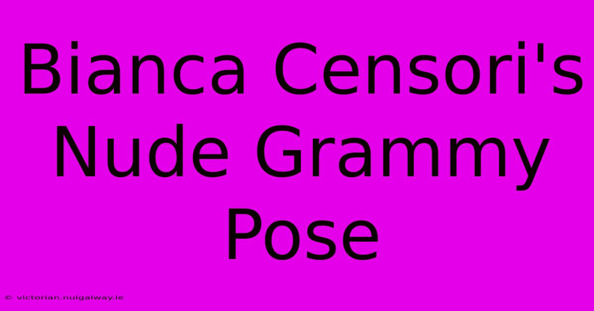 Bianca Censori's Nude Grammy Pose