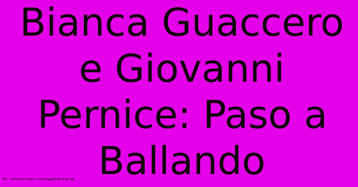 Bianca Guaccero E Giovanni Pernice: Paso A Ballando 