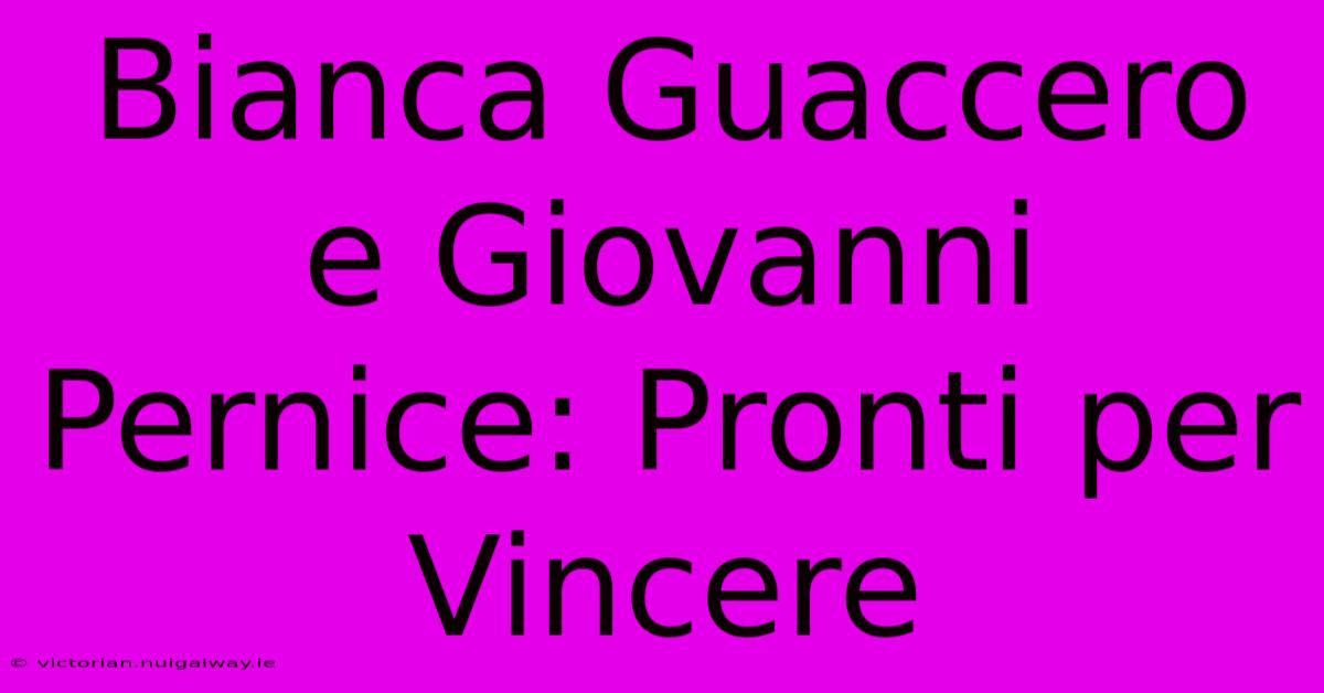 Bianca Guaccero E Giovanni Pernice: Pronti Per Vincere