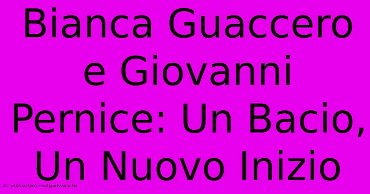 Bianca Guaccero E Giovanni Pernice: Un Bacio, Un Nuovo Inizio