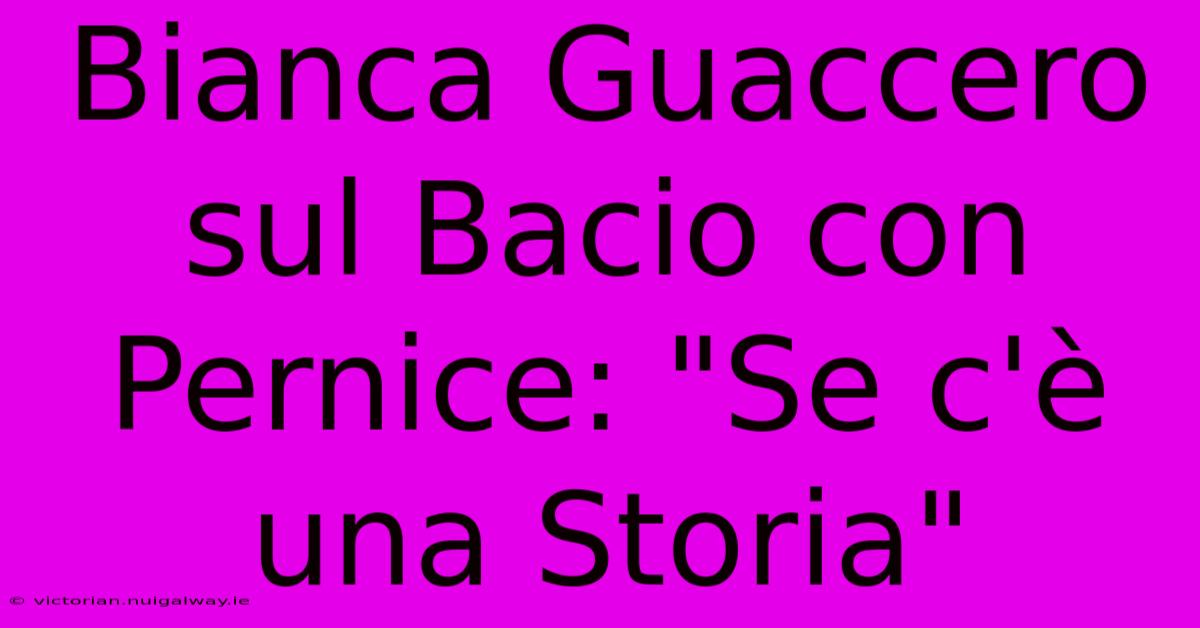 Bianca Guaccero Sul Bacio Con Pernice: 