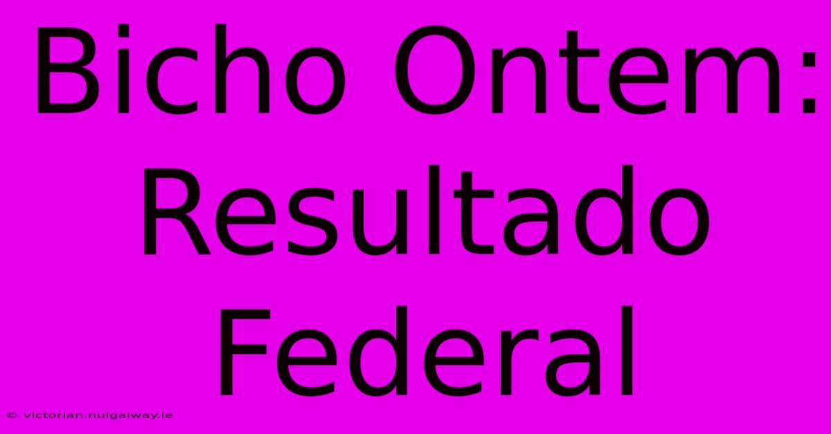 Bicho Ontem: Resultado Federal