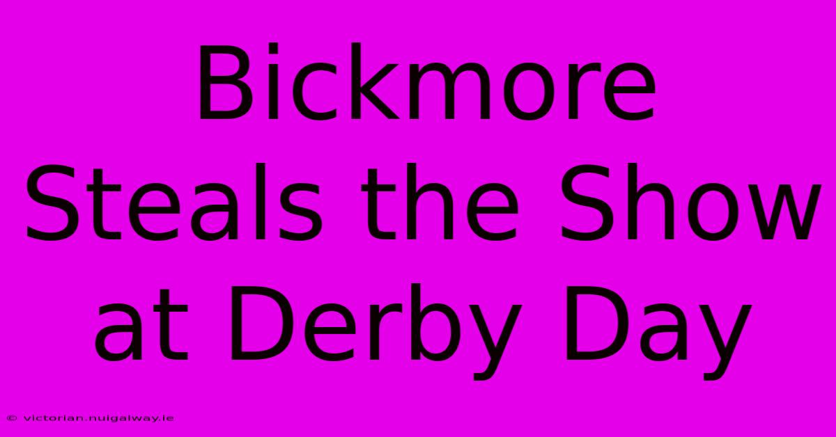 Bickmore Steals The Show At Derby Day