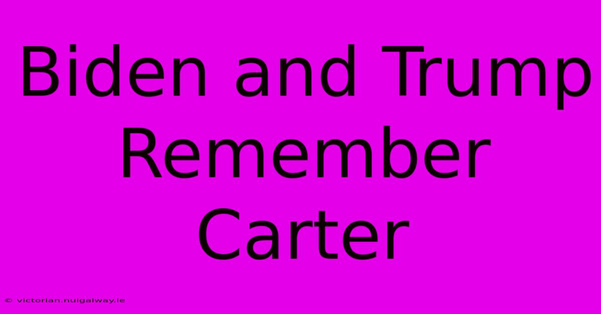 Biden And Trump Remember Carter