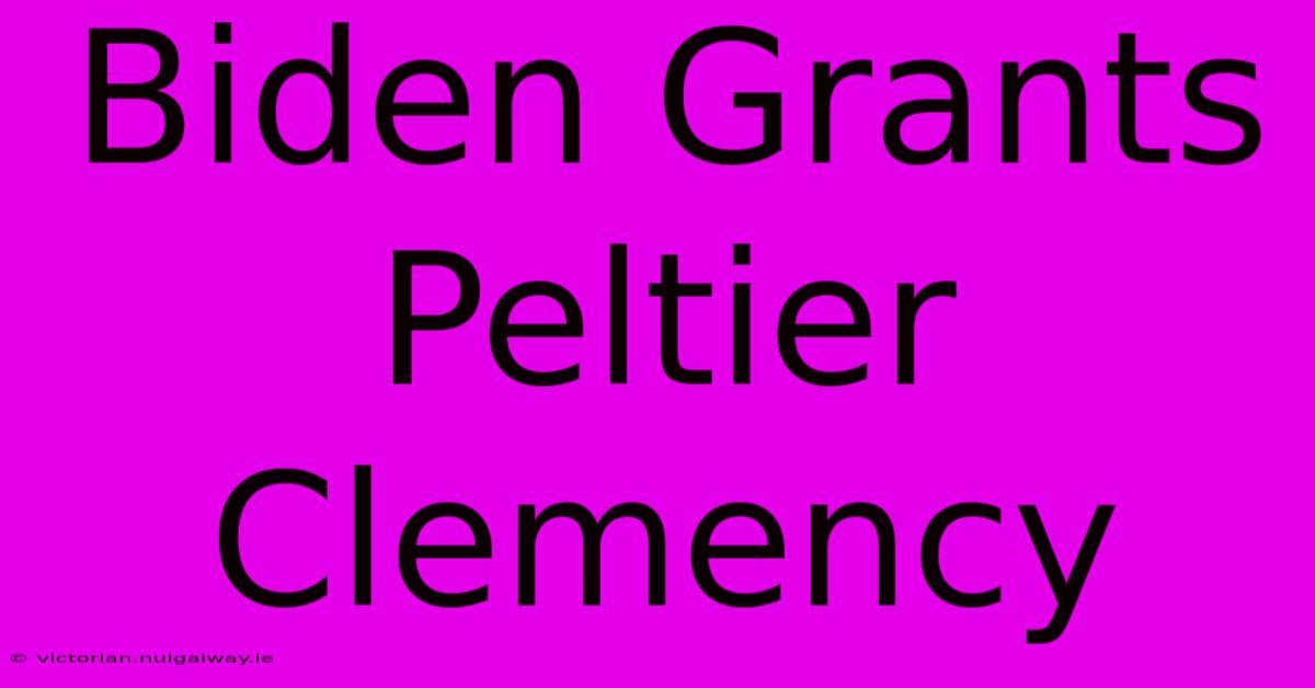 Biden Grants Peltier Clemency