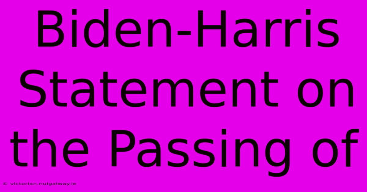 Biden-Harris Statement On The Passing Of