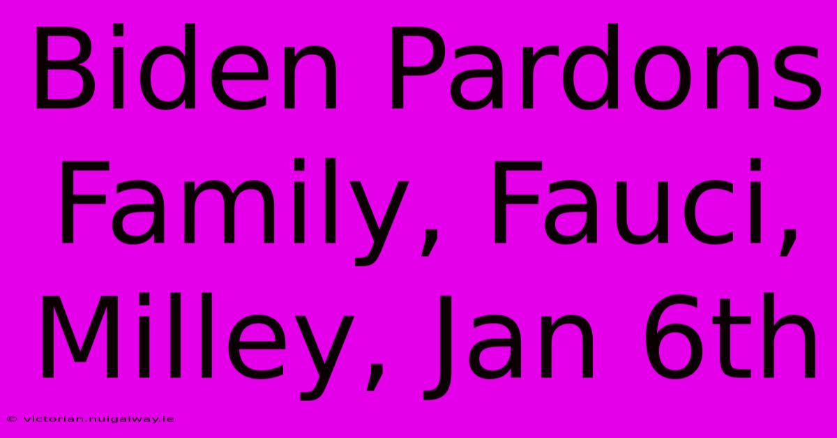 Biden Pardons Family, Fauci, Milley, Jan 6th