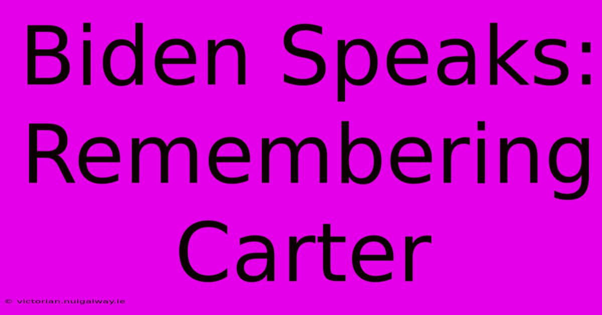 Biden Speaks: Remembering Carter