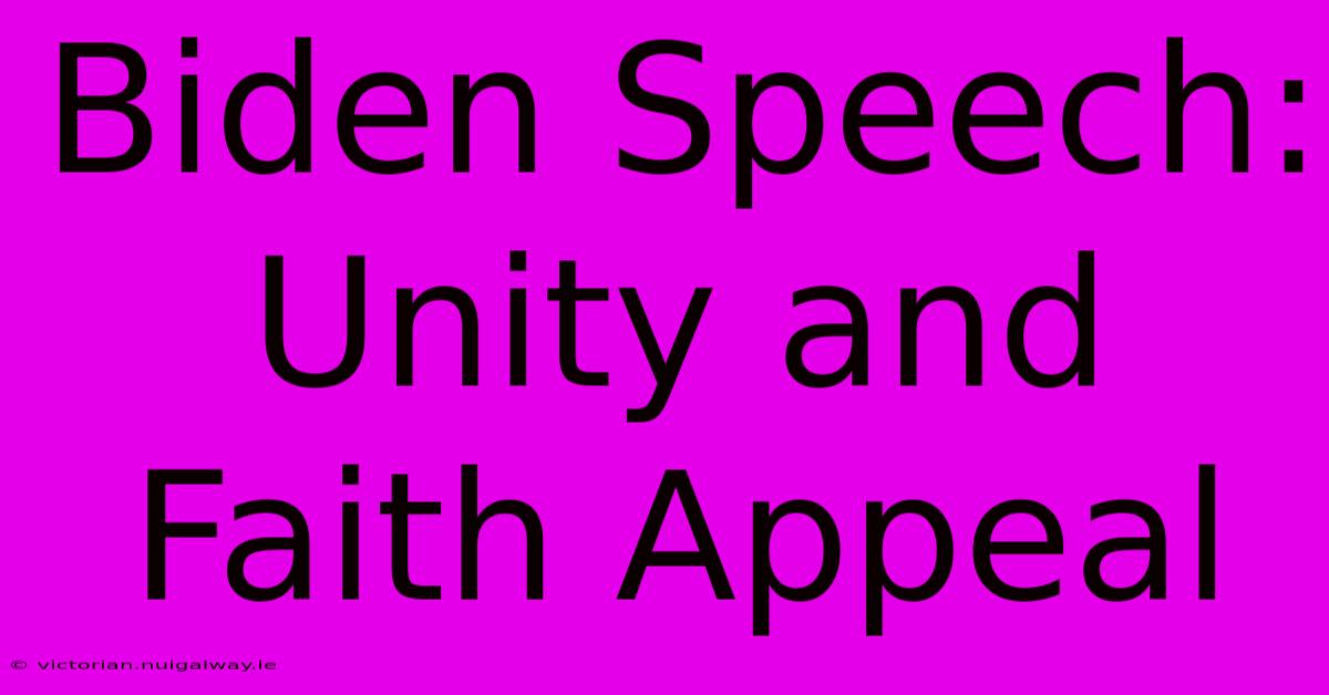 Biden Speech: Unity And Faith Appeal