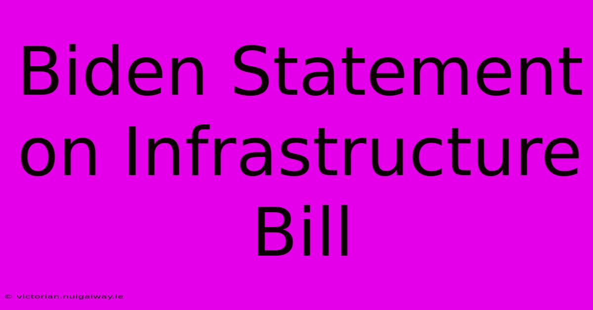 Biden Statement On Infrastructure Bill