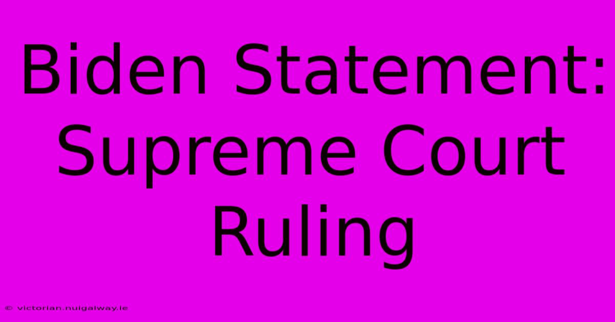 Biden Statement: Supreme Court Ruling