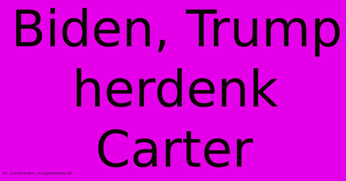 Biden, Trump Herdenk Carter