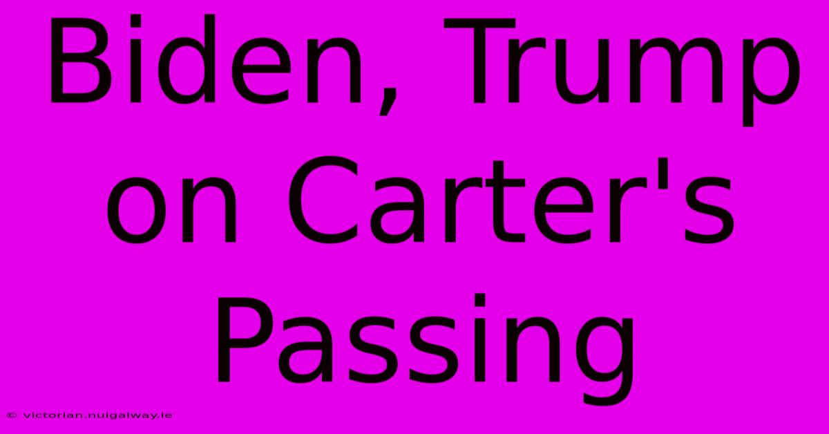 Biden, Trump On Carter's Passing