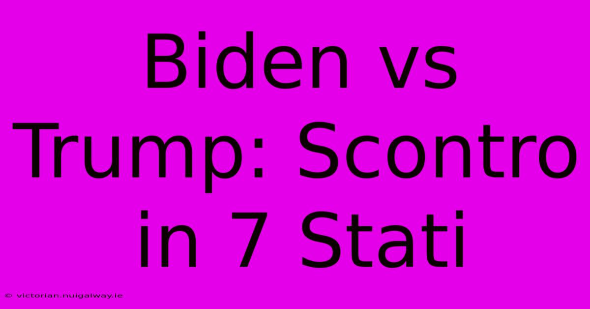 Biden Vs Trump: Scontro In 7 Stati