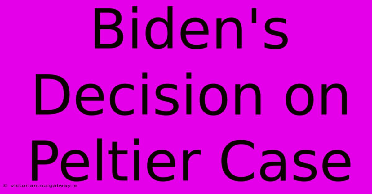 Biden's Decision On Peltier Case