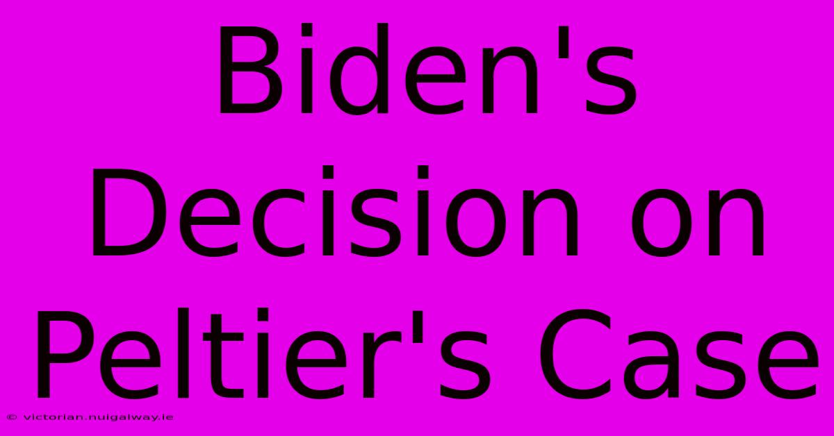 Biden's Decision On Peltier's Case