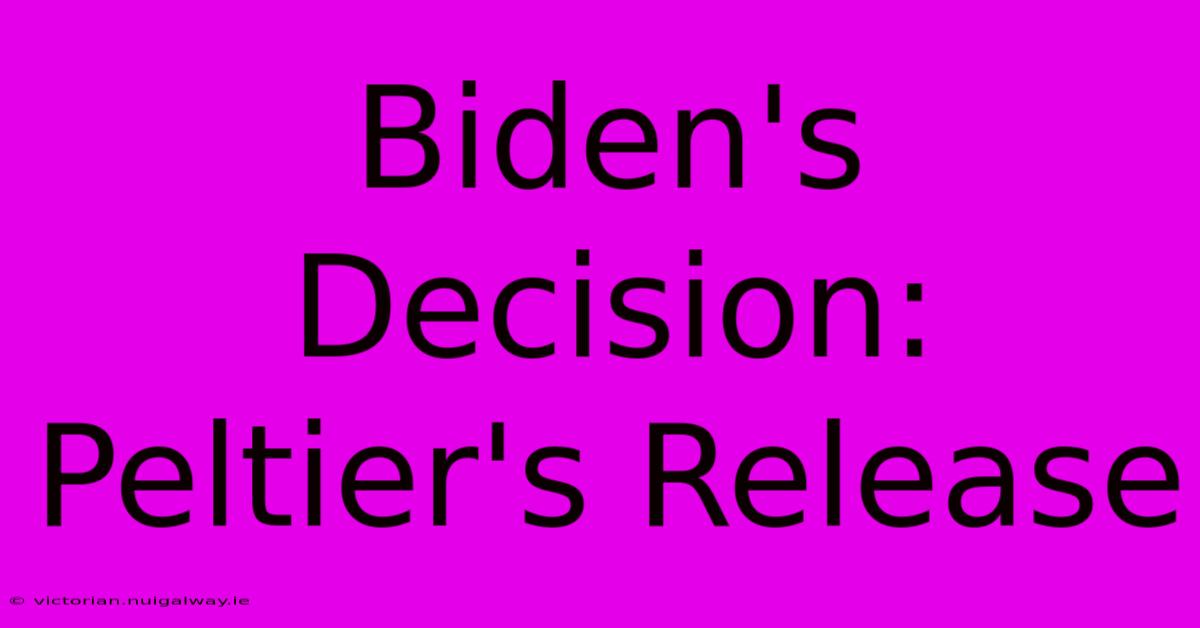 Biden's Decision: Peltier's Release