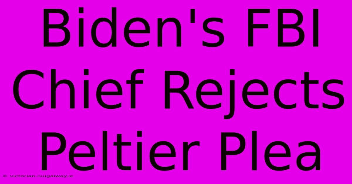 Biden's FBI Chief Rejects Peltier Plea