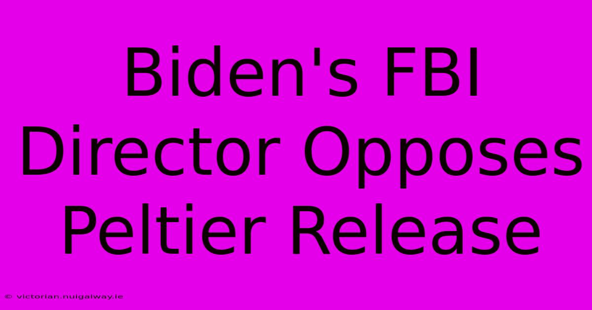 Biden's FBI Director Opposes Peltier Release