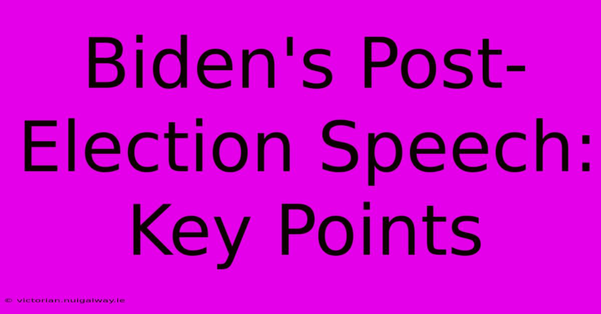 Biden's Post-Election Speech: Key Points 