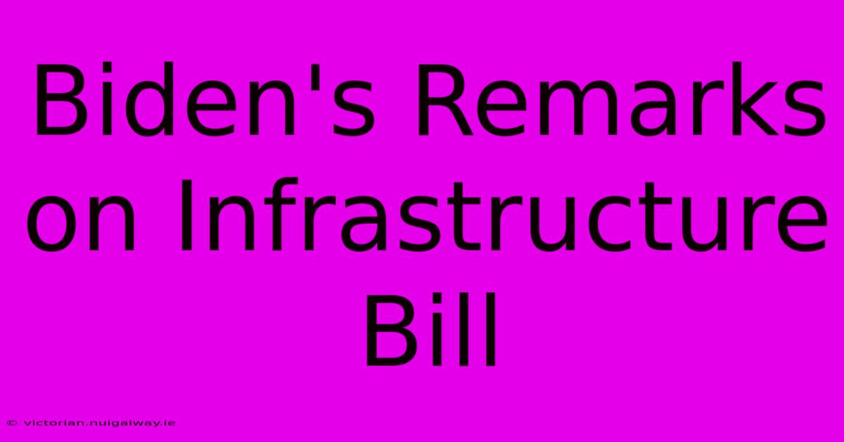 Biden's Remarks On Infrastructure Bill