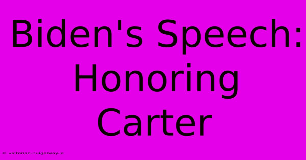 Biden's Speech: Honoring Carter