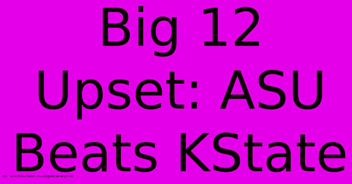 Big 12 Upset: ASU Beats KState