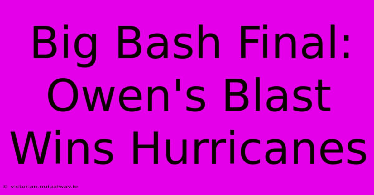 Big Bash Final: Owen's Blast Wins Hurricanes