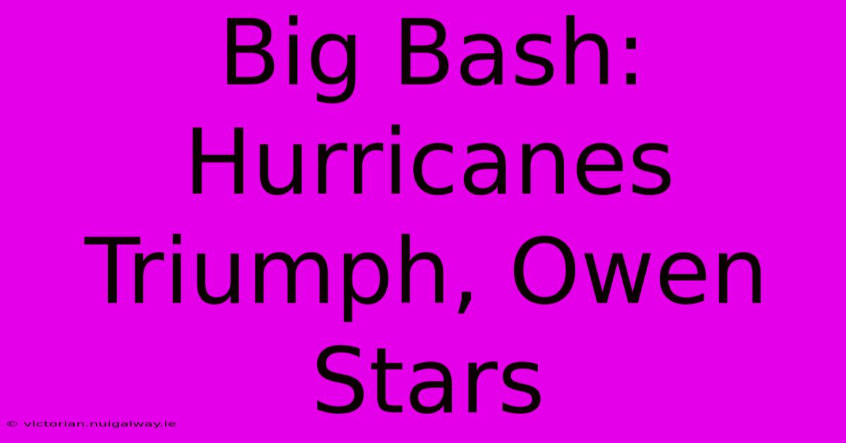 Big Bash: Hurricanes Triumph, Owen Stars