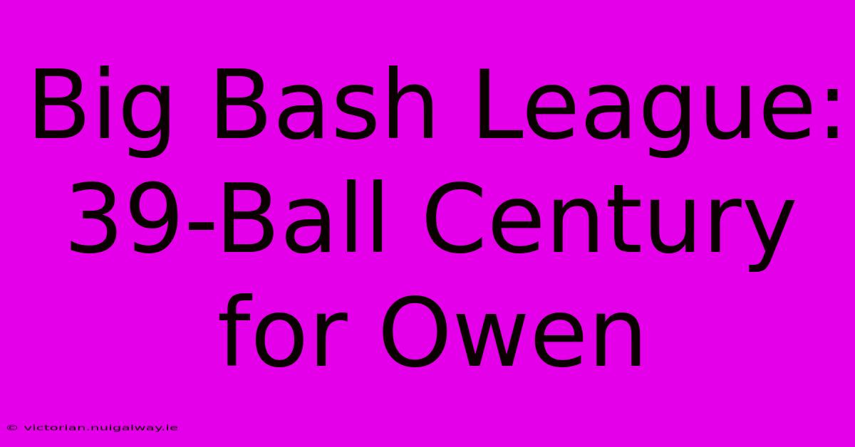 Big Bash League: 39-Ball Century For Owen