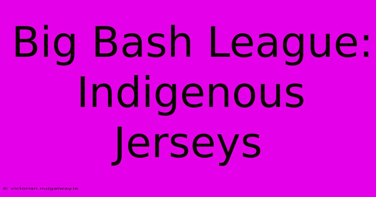 Big Bash League: Indigenous Jerseys