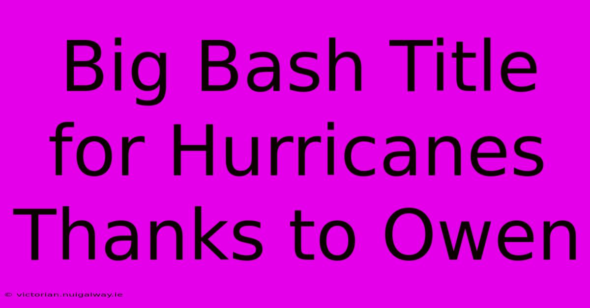 Big Bash Title For Hurricanes Thanks To Owen