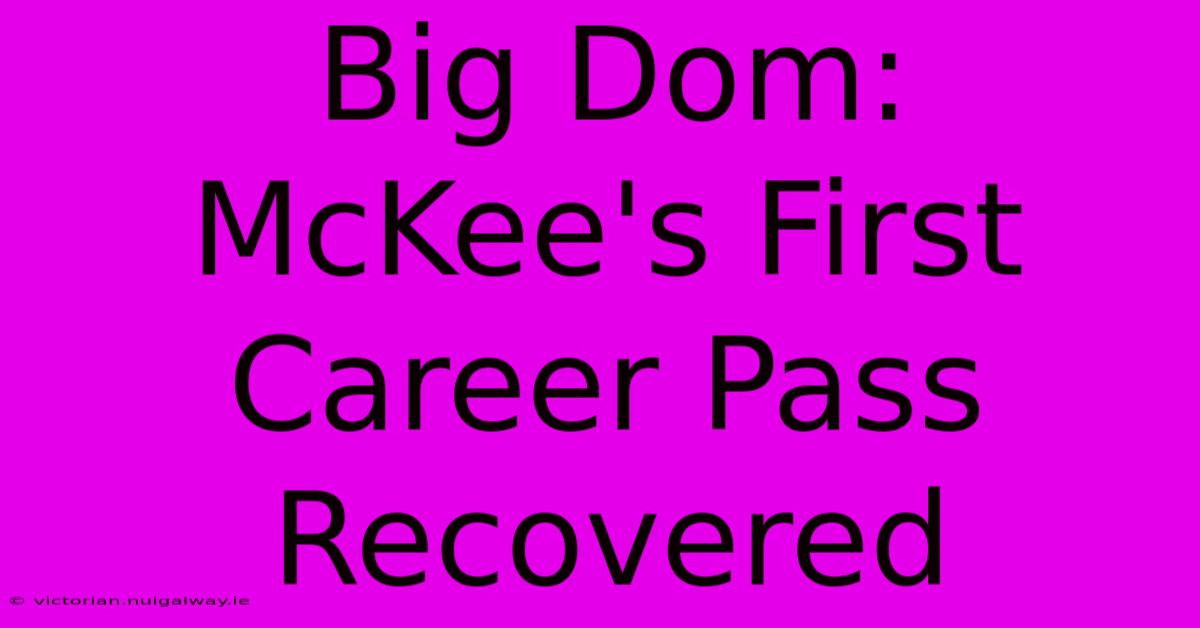 Big Dom: McKee's First Career Pass Recovered