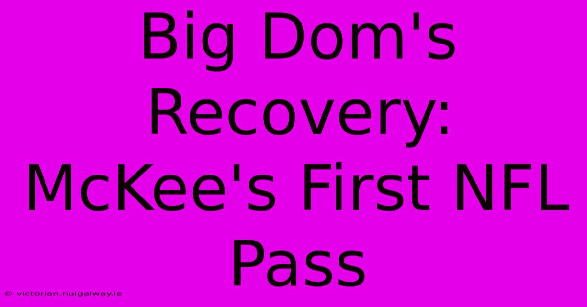 Big Dom's Recovery: McKee's First NFL Pass