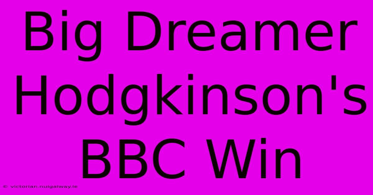 Big Dreamer Hodgkinson's BBC Win