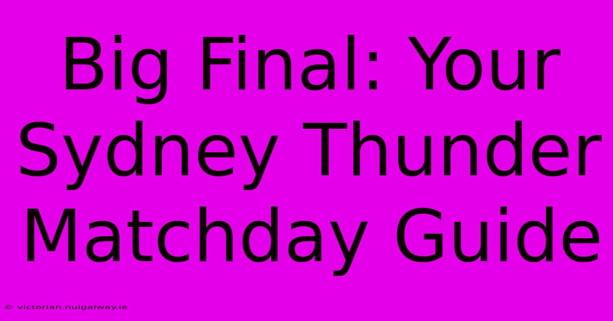 Big Final: Your Sydney Thunder Matchday Guide