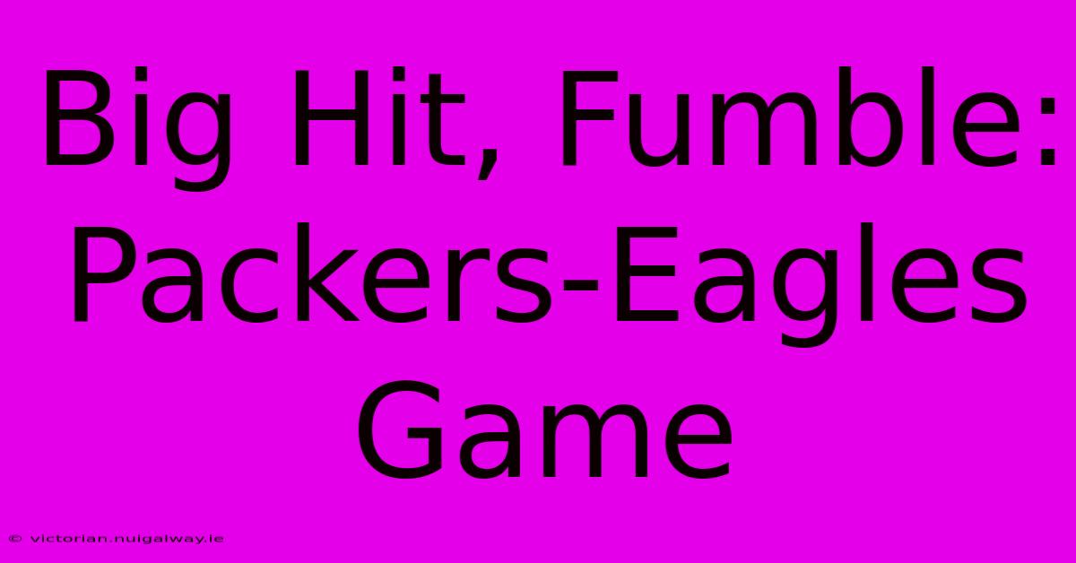 Big Hit, Fumble: Packers-Eagles Game