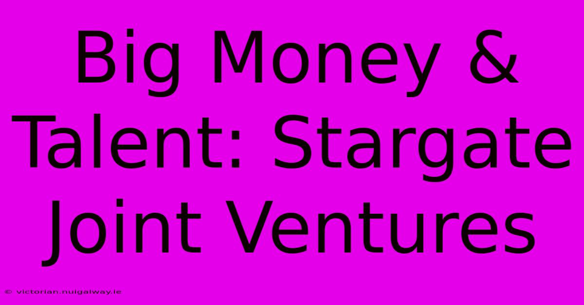 Big Money & Talent: Stargate Joint Ventures