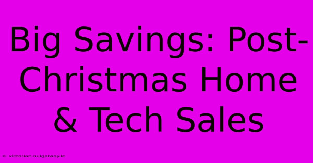 Big Savings: Post-Christmas Home & Tech Sales