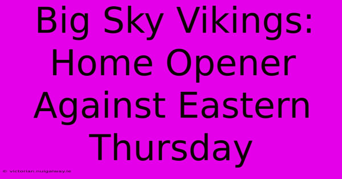 Big Sky Vikings: Home Opener Against Eastern Thursday